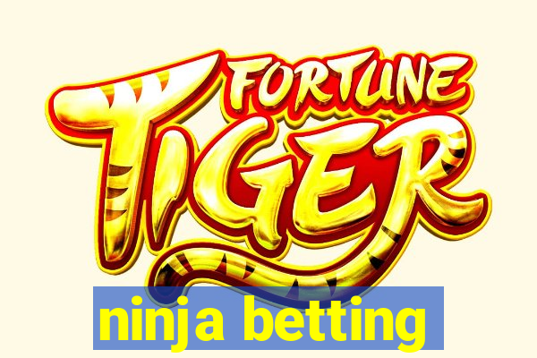 ninja betting