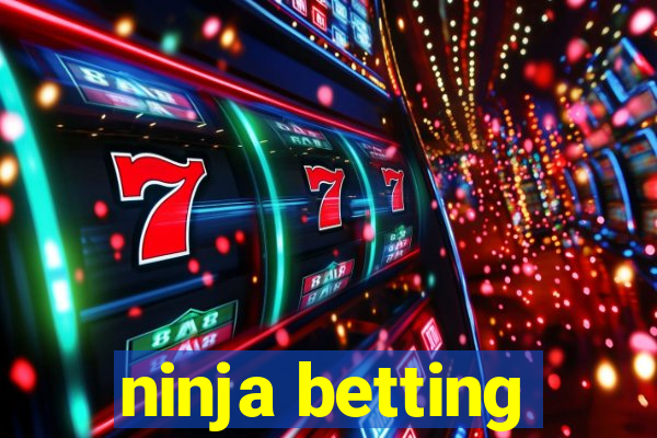 ninja betting