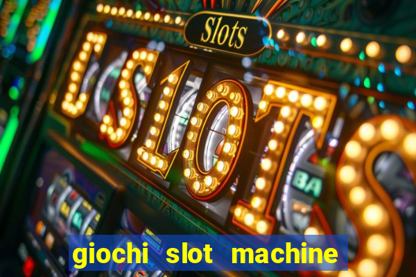 giochi slot machine gratis senza registrazione