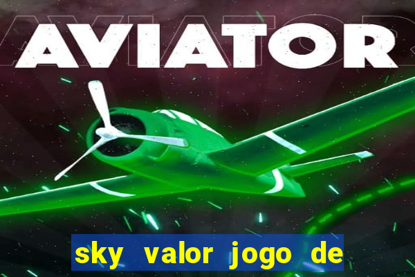 sky valor jogo de ganhar dinheiro