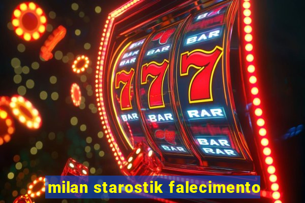 milan starostik falecimento