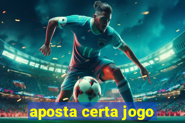 aposta certa jogo