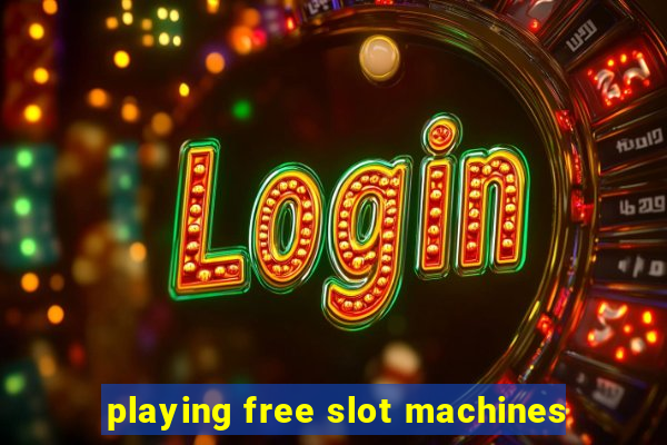 playing free slot machines