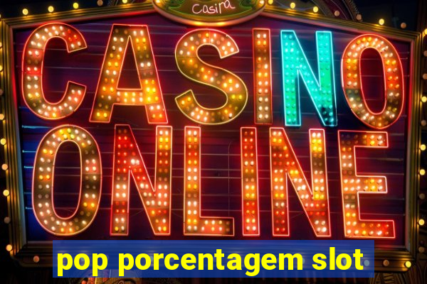 pop porcentagem slot