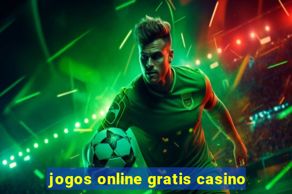 jogos online gratis casino