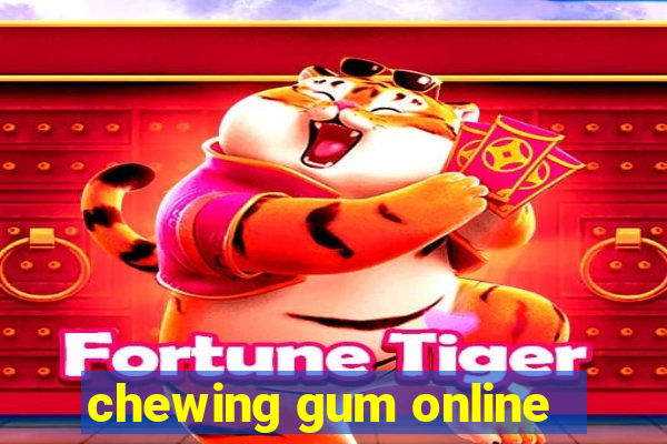 chewing gum online