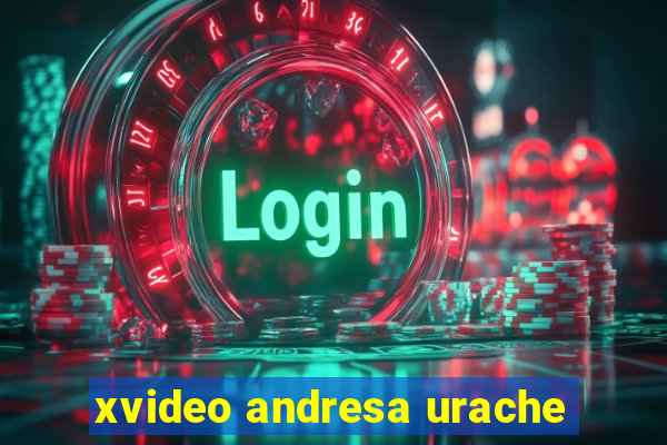 xvideo andresa urache