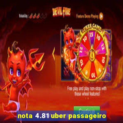 nota 4.81 uber passageiro