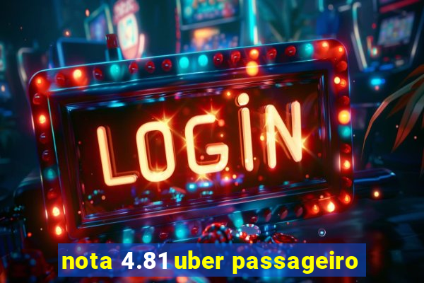 nota 4.81 uber passageiro