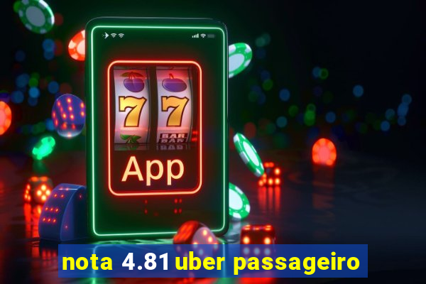 nota 4.81 uber passageiro