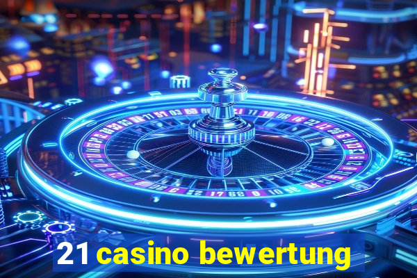 21 casino bewertung