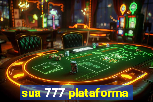 sua 777 plataforma