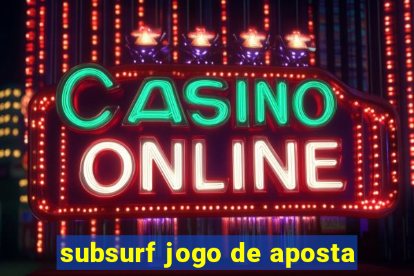 subsurf jogo de aposta