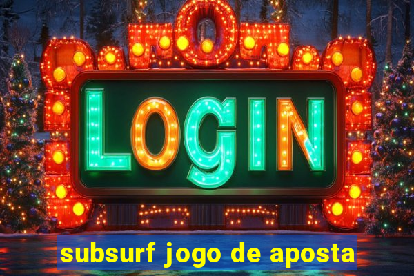 subsurf jogo de aposta