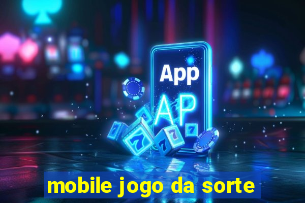 mobile jogo da sorte