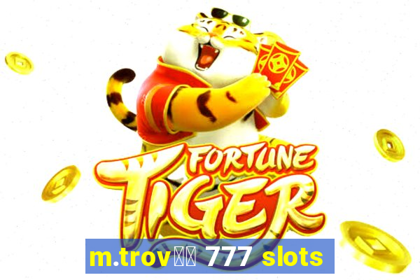 m.trov鑼玱 777 slots