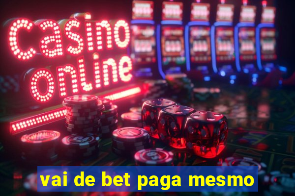 vai de bet paga mesmo