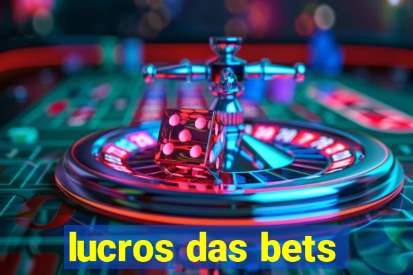 lucros das bets