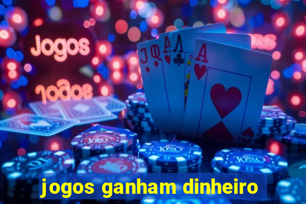 jogos ganham dinheiro