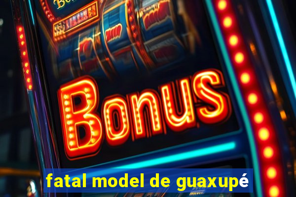 fatal model de guaxupé