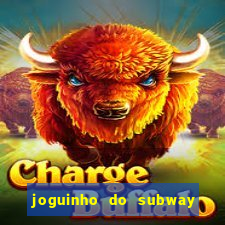 joguinho do subway surf que ganha dinheiro de verdade