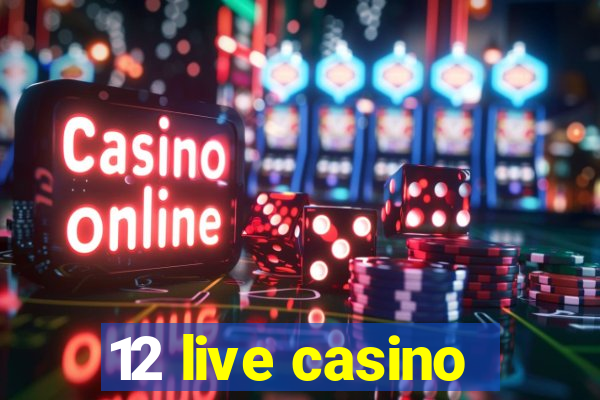 12 live casino