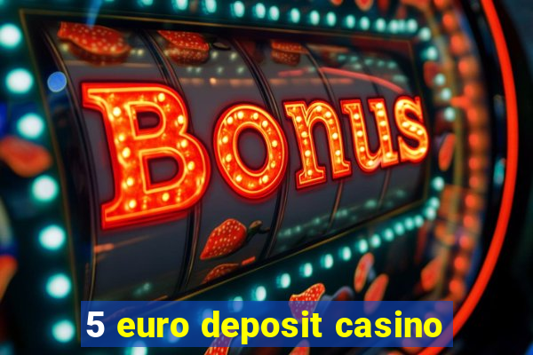 5 euro deposit casino