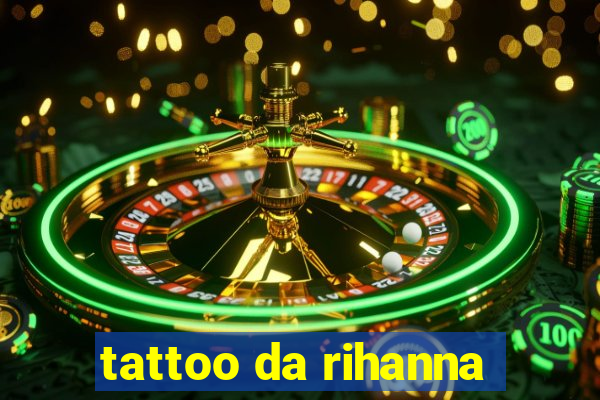 tattoo da rihanna