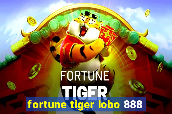 fortune tiger lobo 888