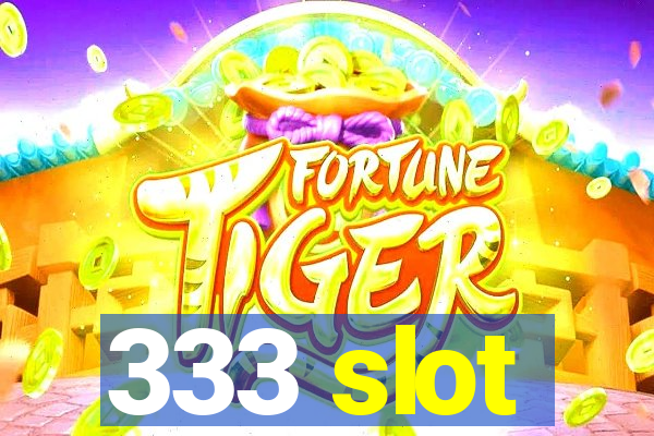 333 slot