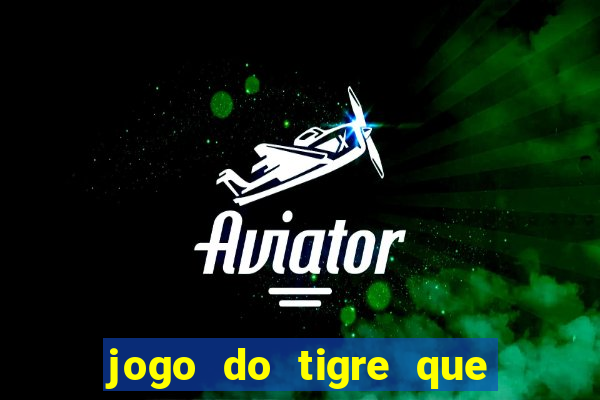 jogo do tigre que ta pagando