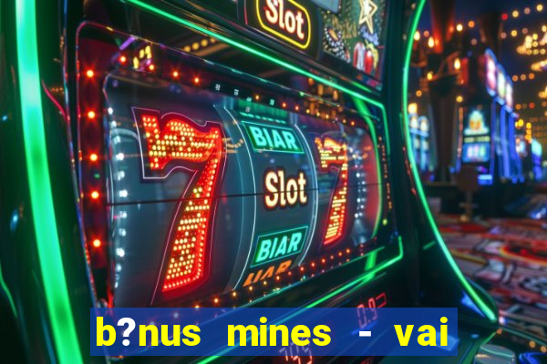 b?nus mines - vai de bet