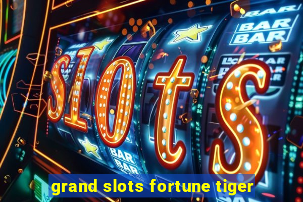 grand slots fortune tiger