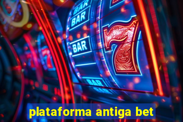 plataforma antiga bet