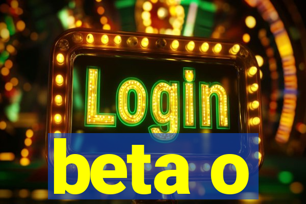 beta o