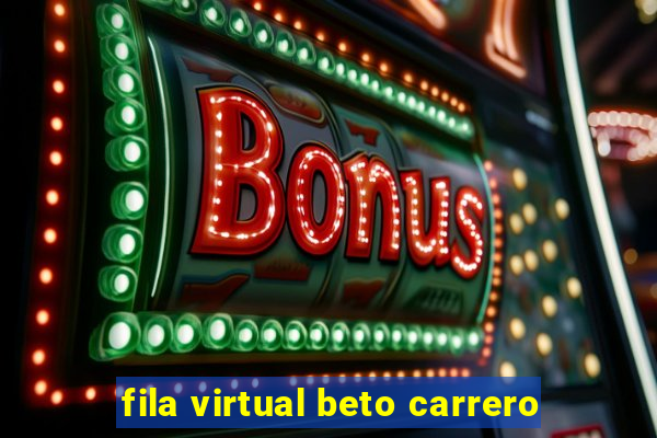 fila virtual beto carrero