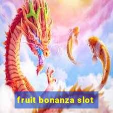 fruit bonanza slot