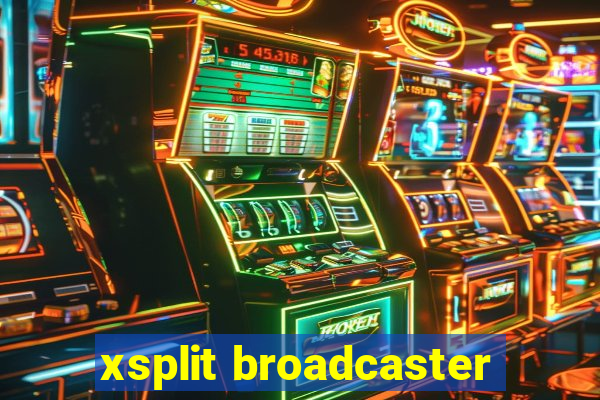 xsplit broadcaster