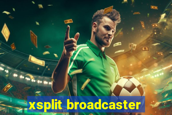 xsplit broadcaster