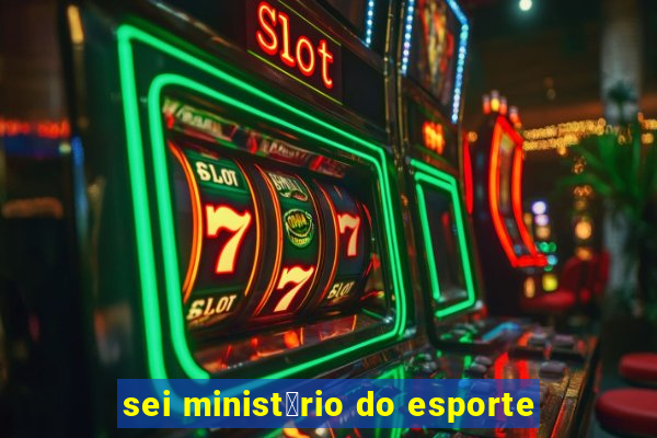 sei minist茅rio do esporte