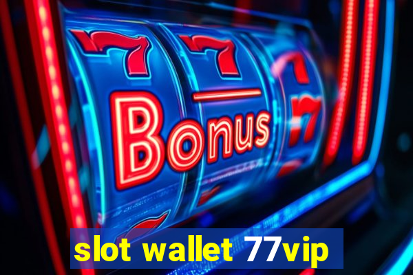 slot wallet 77vip