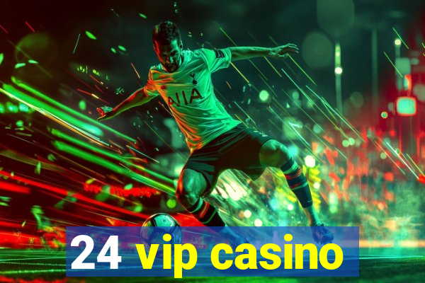 24 vip casino