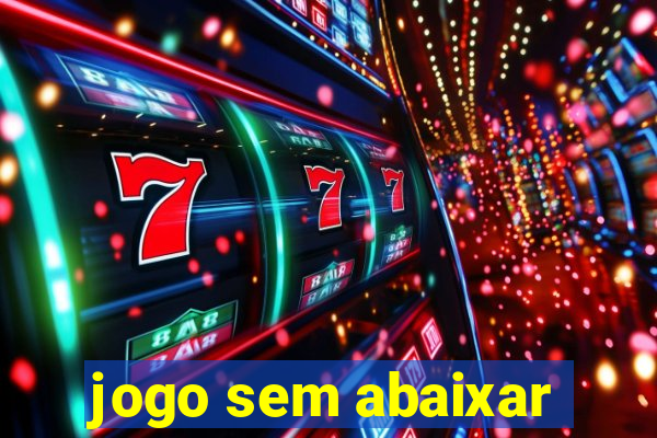 jogo sem abaixar