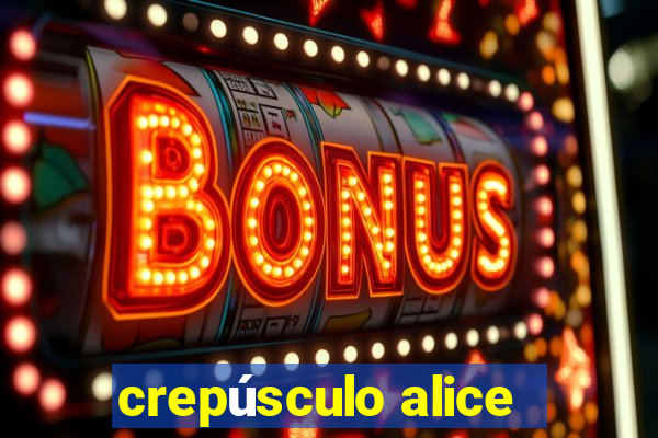 crepúsculo alice