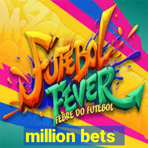 million bets