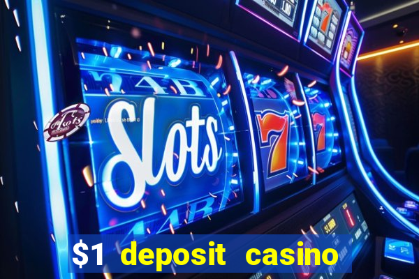 $1 deposit casino bonus casino reviews