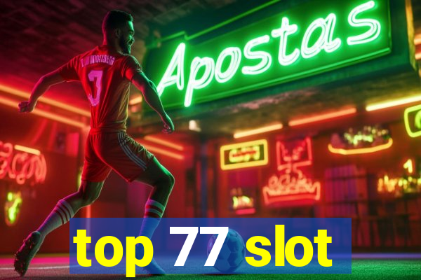 top 77 slot