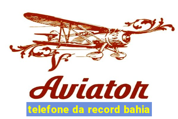 telefone da record bahia