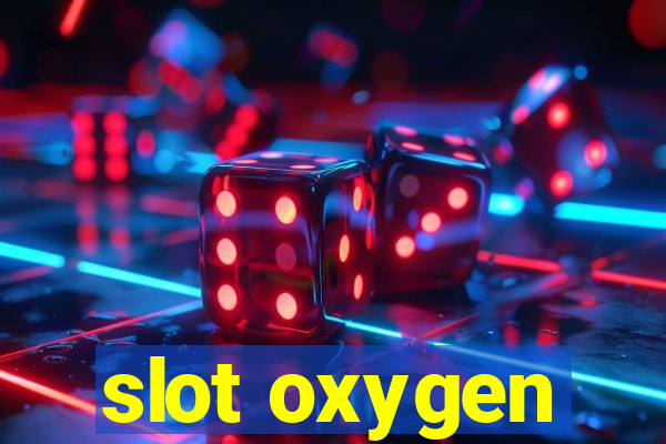 slot oxygen