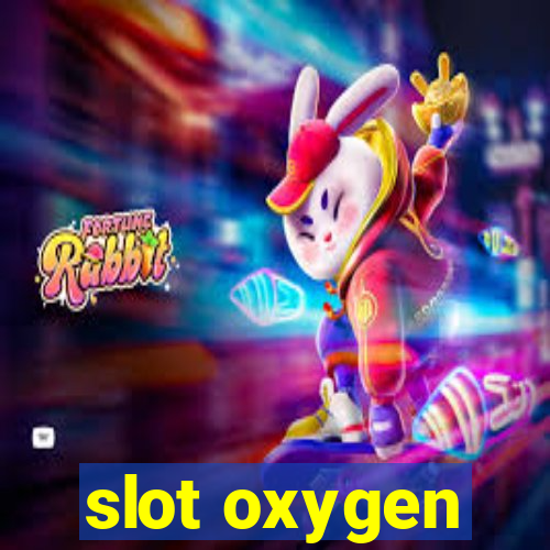 slot oxygen